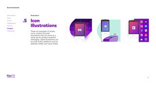 Brand Standards
Get started
Logo
Colors
Typography
The dot
Imagery
Marketing
75
Illustrations
Icon
Illustrations
.5
These are examples of simple,
iconic, product-focused
illustrations that can serve as a
visual aid for product-centered
messaging. These illustrations can
be used on BTL platforms such as
websites, EDMs, and social media.
 