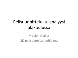 Pelisuunnittelu ja -analyysi alakoulussa Mission Maker 3D pelisuunnitteluohjelma 