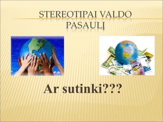 Ar sutinki???
 