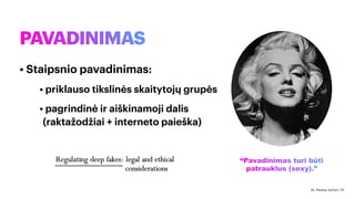PAVADINIMAS
• Staipsnio pavadinimas:
• priklauso tikslinės skaitytojų grupės
• pagrindinė ir aiškinamoji dalis
(raktažodžiai + interneto paieška)
“Pavadinimas turi būti
patrauklus (sexy).”
Dr. Paulius Jurčys | 37
 