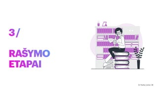 3/
RAŠYMO
ETAPAI
Dr. Paulius Jurčys | 38
 