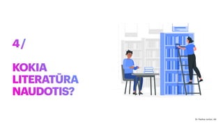 4/
KOKIA
LITERATŪRA
NAUDOTIS?
Dr. Paulius Jurčys | 44
 
