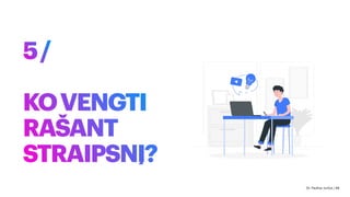 5/
KOVENGTI
RAŠANT
STRAIPSNĮ?
Dr. Paulius Jurčys | 46
 