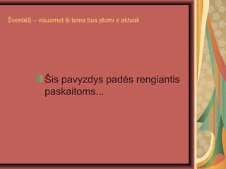 ?vent?S C visuomet ?i tema bus ?domi ir aktuali
?is pavyzdys pad?s rengiantis
paskaitoms...
 