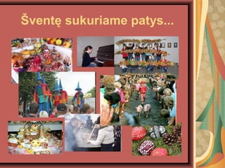 ?vent? sukuriame patys...
 