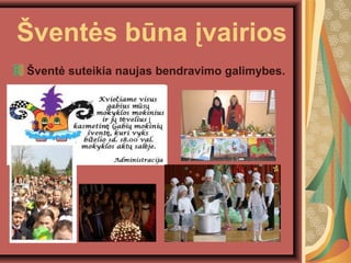 ?vent?s bna ?vairios
?vent? suteikia naujas bendravimo galimybes.
 