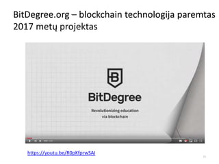 BitDegree.org – blockchain technologija paremtas
2017 metų projektas
11
https://youtu.be/R0pKfprwSAI
 