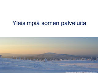 Yleisimpiä somen palveluita
Mountainstumble, CC BY-SA, www.levi-lapland.com
 
