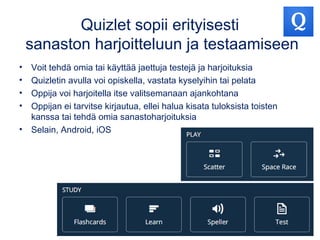Tee oma Quizlet
• Kirjaudu palveluun ja klikkaa kohdasta:
• Valitse kieli ja kirjoita sanaparit (tai kuva/ääni)
• Quizletissä voi käyttää Flickrin CC-lisensoituja kuvia.
 