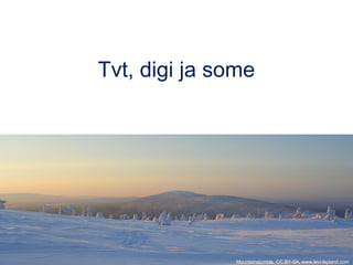 Tvt, digi ja some
Mountainstumble, CC BY-SA, www.levi-lapland.com
 