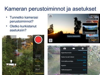 Kameran perustoiminnot ja asetukset
• Tunnetko kamerasi
perustoiminnot?
• Oletko kurkistanut
asetuksiin?
 
