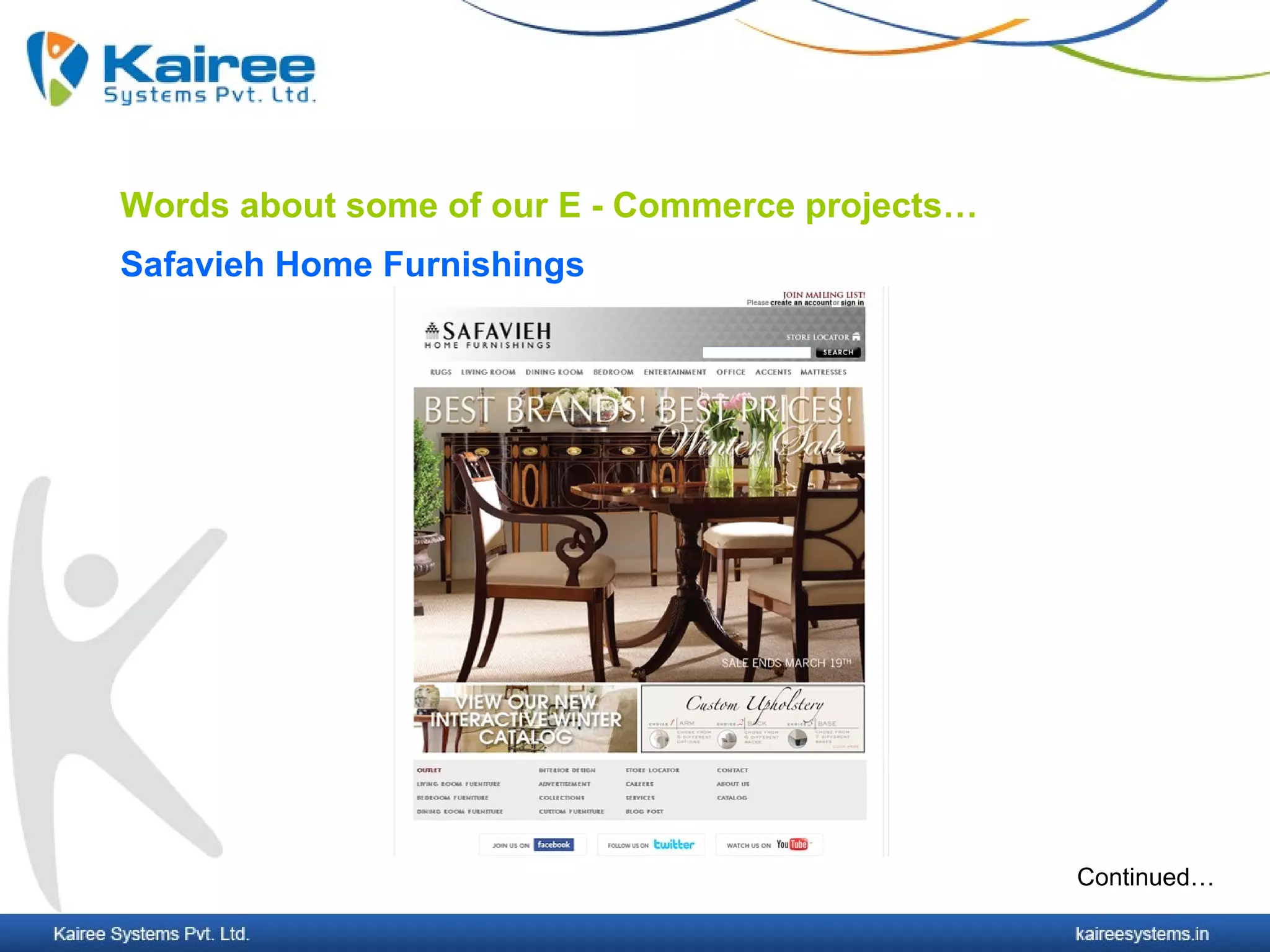Words about some of our E - Commerce projects…
Safavieh Home Furnishings




                                                 Continued…
 