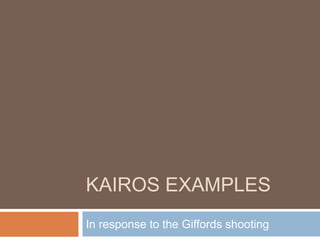 Kairos Examples	 In response to the Giffords shooting 
