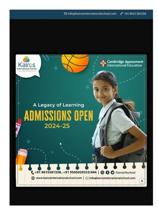  Info@kairosinternationalschool.com  +91 9615 581558
 Admission 24­25  Campus Tour Canteen Menu  Newsletters  Parents Login
 