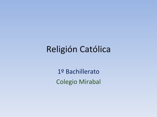 Religión Católica 1º Bachillerato Colegio Mirabal 