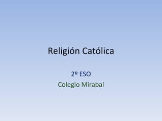 Religión Católica 2º ESO Colegio Mirabal 