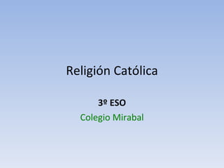 Religión Católica 3º ESO Colegio Mirabal 