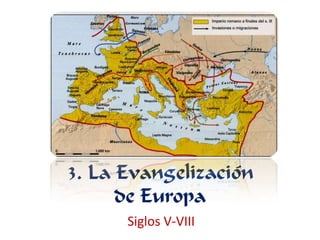 3. La Evangelización
      de Europa
      Siglos V-VIII
 