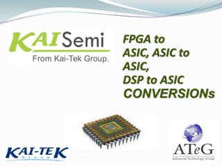 FPGA to ASIC, ASIC to ASIC, DSP to ASIC CONVERSIONs 