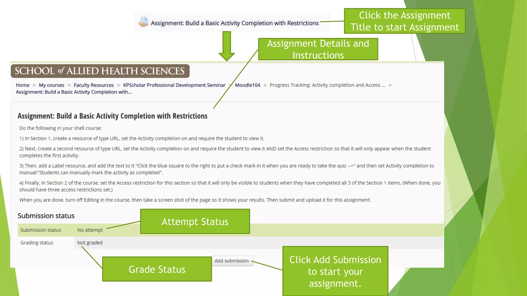 Click Add Submission
to start your
assignment.
Click the Assignment
Title to start Assignment
Assignment Details and
Instructions
Attempt Status
Grade Status
 