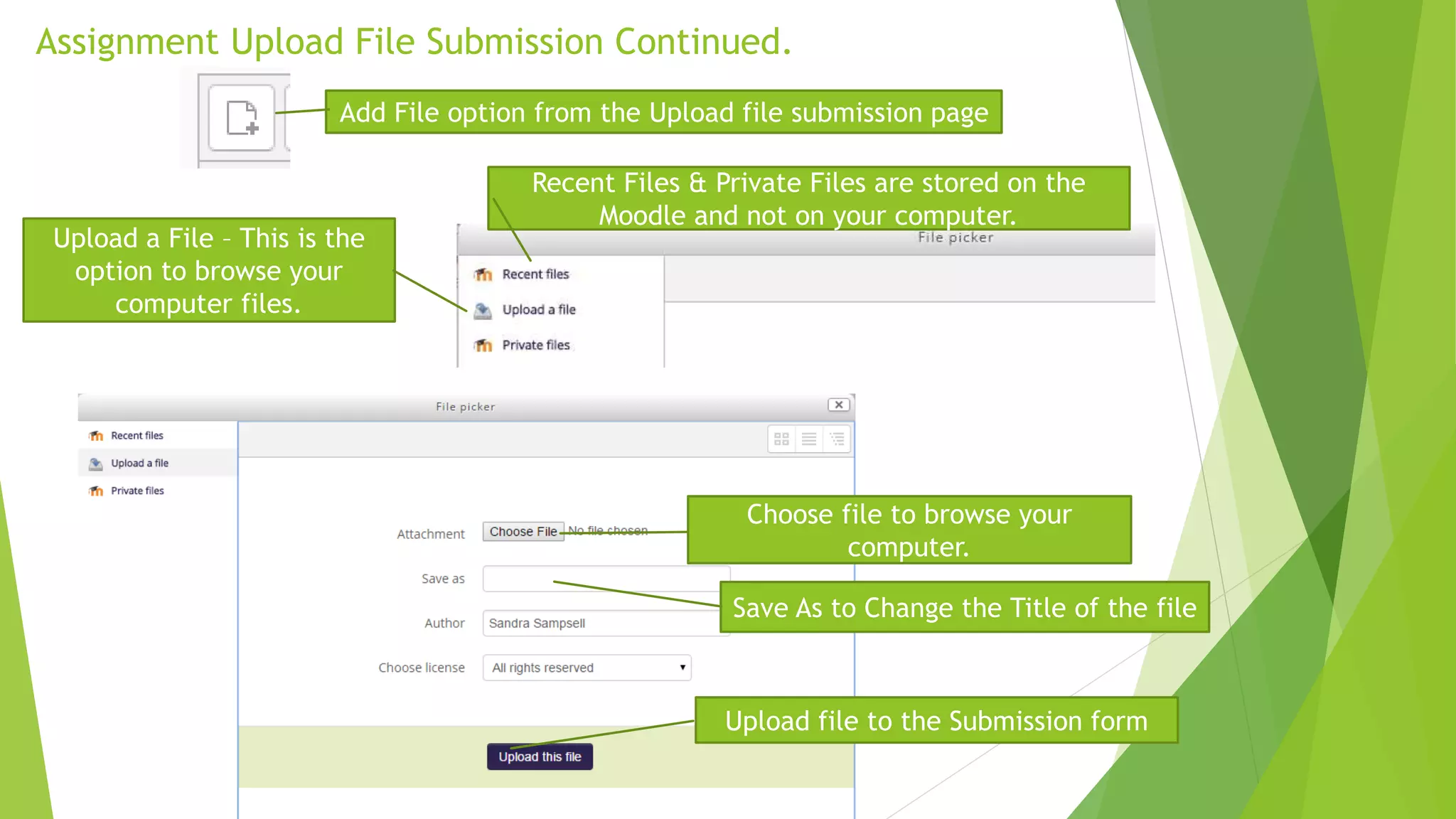 Assignment Upload File Submission Continued.
Recent Files & Private Files are stored on the
Moodle and not on your computer.
Upload a File – This is the
option to browse your
computer files.
Choose file to browse your
computer.
Save As to Change the Title of the file
Upload file to the Submission form
Add File option from the Upload file submission page
 
