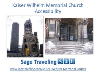 Kaiser Wilhelm Memorial Church
Accessibility

www.sagetraveling.com/Kaiser-Wilhelm-Memorial-Church

 