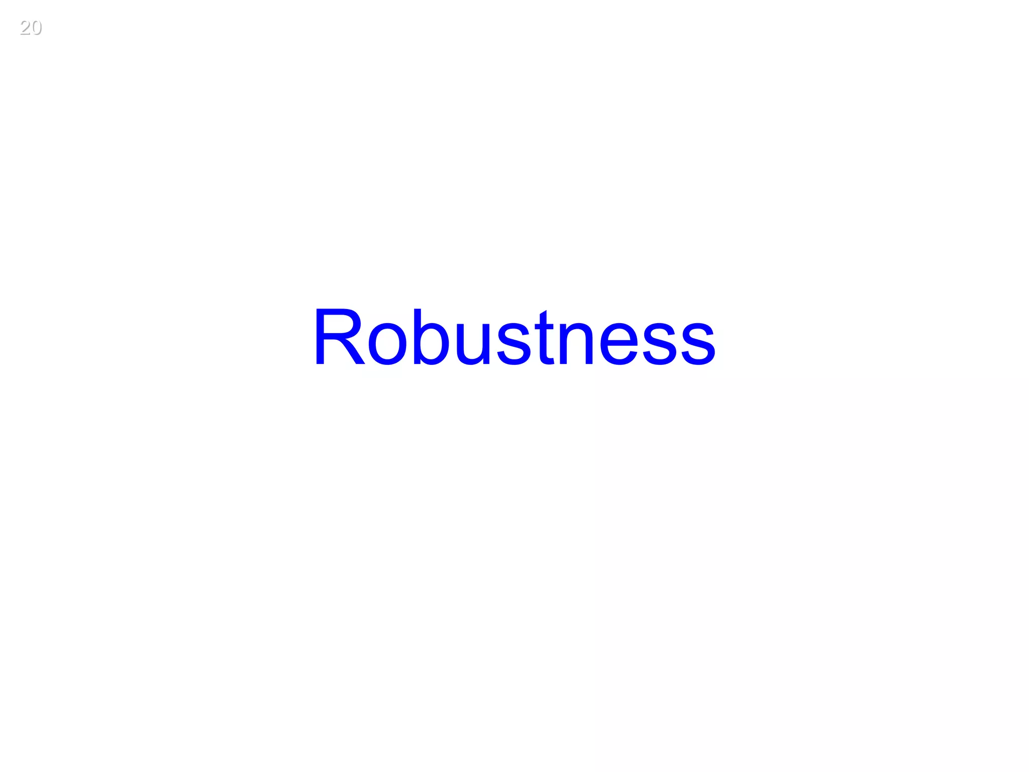 Robustness
20
 