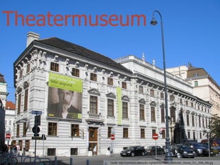Theatermuseum




 @maxkaiser
 @maxkaiser
              Quelle: http://commons.wikimedia.org/wiki/File:Palais_Lobkowitz_Vi...