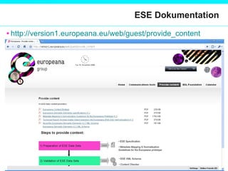 ESE Dokumentation http://version1.europeana.eu/web/guest/provide_content   