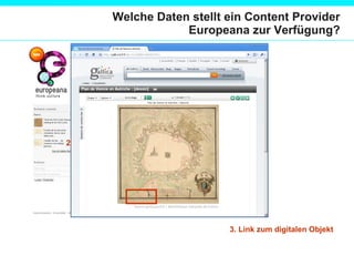 Welche Daten stellt ein Content Provider  Europeana zur Verfügung? 2. Thumbnails 1.  Metadaten 3. Link zum digitalen Objekt 