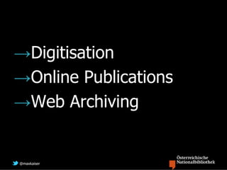 →Digitisation
→Online Publications
→Web Archiving


@maxkaiser
 