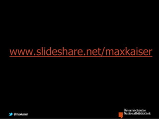 www.slideshare.net/maxkaiser




@maxkaiser
 