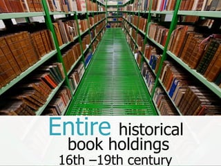 Entire historical
 book holdings
16th –19th century
 