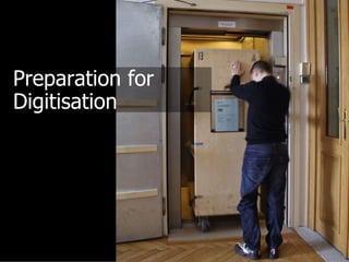 Preparation for
Digitisation
 