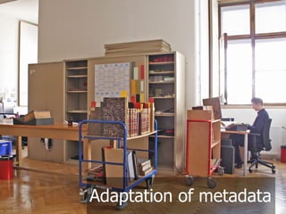 Adaptation of metadata
 