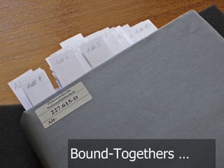Bound-Togethers …
 