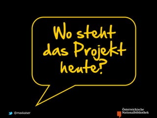 @maxkaiser
Wo steht
das Projekt
heute?
 