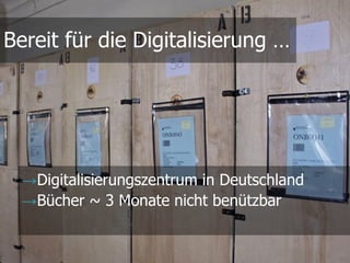 @maxkaiser
→
→ @maxkaiser
Bereit für die Digitalisierung …
→Digitalisierungszentrum in Deutschland
→Bücher ~ 3 Monate nicht benützbar
 
