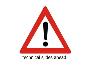 technical slides ahead!
 