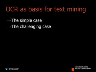 @maxkaiser
OCR as basis for text mining
→The simple case
→The challenging case
 