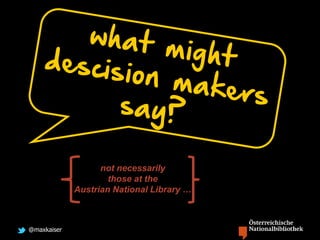 @maxkaiser
not necessarily
those at the
Austrian National Library …
 