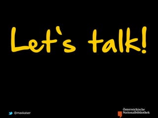@maxkaiser
Let‘s talk!
 