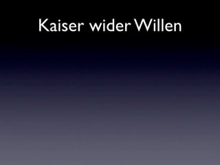 Kaiser wider Willen