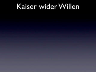 Kaiser wider Willen