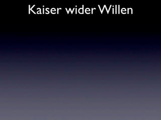 Kaiser wider Willen
