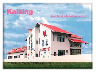 Kaising Your best education centre
Yi-Han Lin (Phoebe) 7038399 13/11/10
 