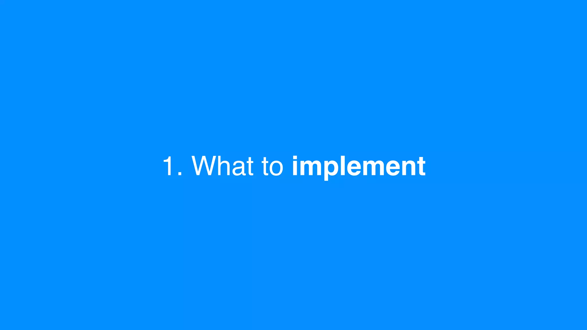 1. What to implement
 