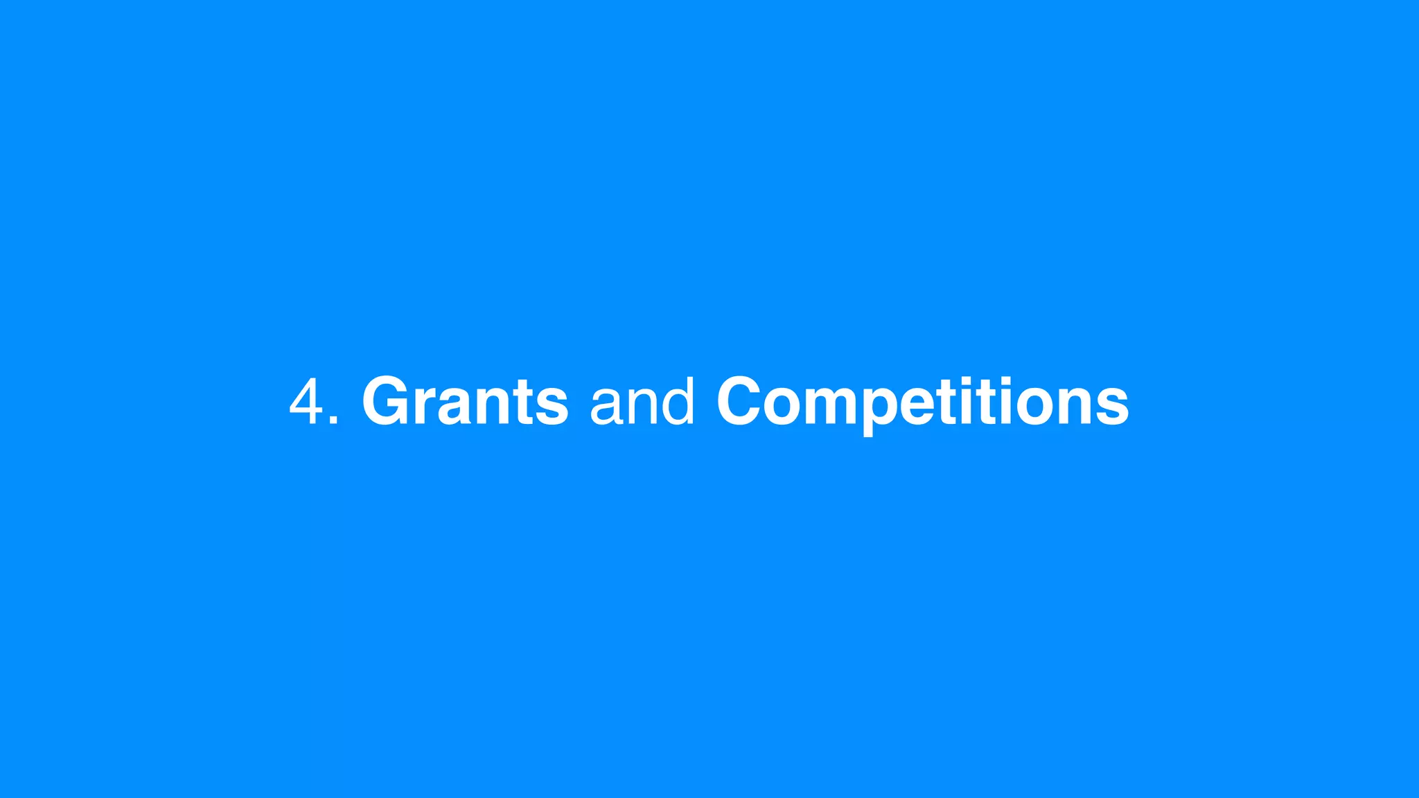 4. Grants and Competitions
 