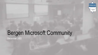 Bergen Microsoft Community
December 2022
 