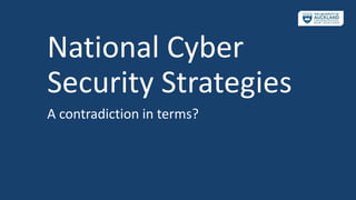 National Cyber
Security Strategies
A contradiction in terms?
 
